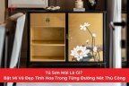 Tủ Sơn Mài Là Gì? Bật Mí Vẻ Đẹp Tinh Hoa Trong Từng Đường Nét Thủ Công