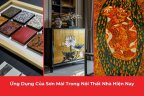 Ứng Dụng Của Sơn Mài Trong Nội Thất Nhà Hiện Nay
